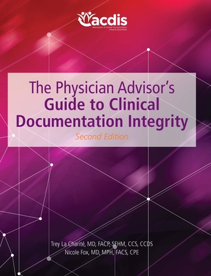 The Physician Advisor's Guide to Clinical Documentation Integrity, Second Edition The Physician Advisor's Guide to Clinical Documentation Integrity, Second Edition